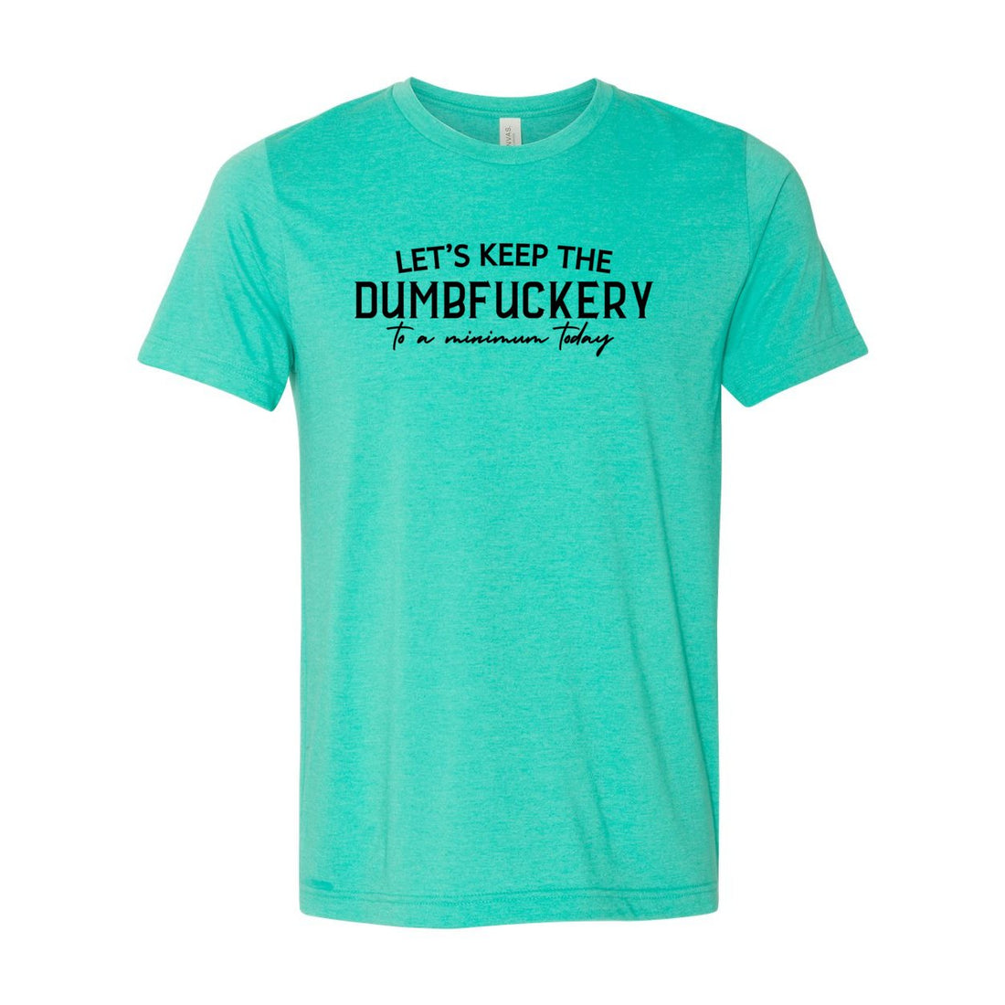 Dumbfuckery Minimum Jersey Tee - T-Shirts - Positively Sassy - Dumbfuckery Minimum Jersey Tee