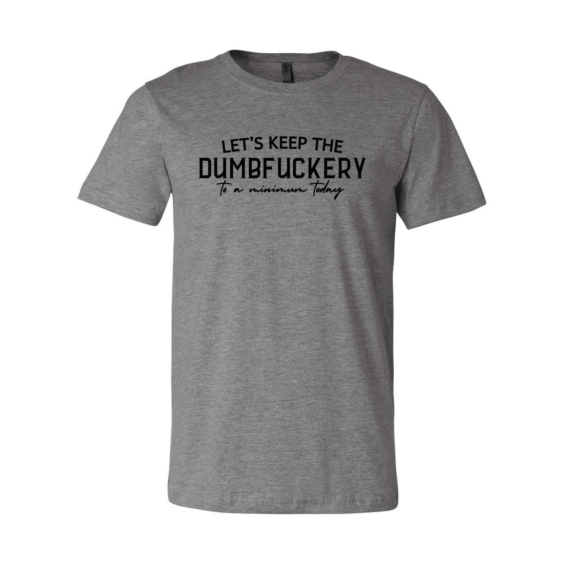 Dumbfuckery Minimum Jersey Tee - T-Shirts - Positively Sassy - Dumbfuckery Minimum Jersey Tee