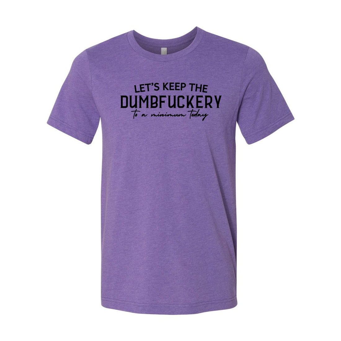 Dumbfuckery Minimum Jersey Tee - T-Shirts - Positively Sassy - Dumbfuckery Minimum Jersey Tee