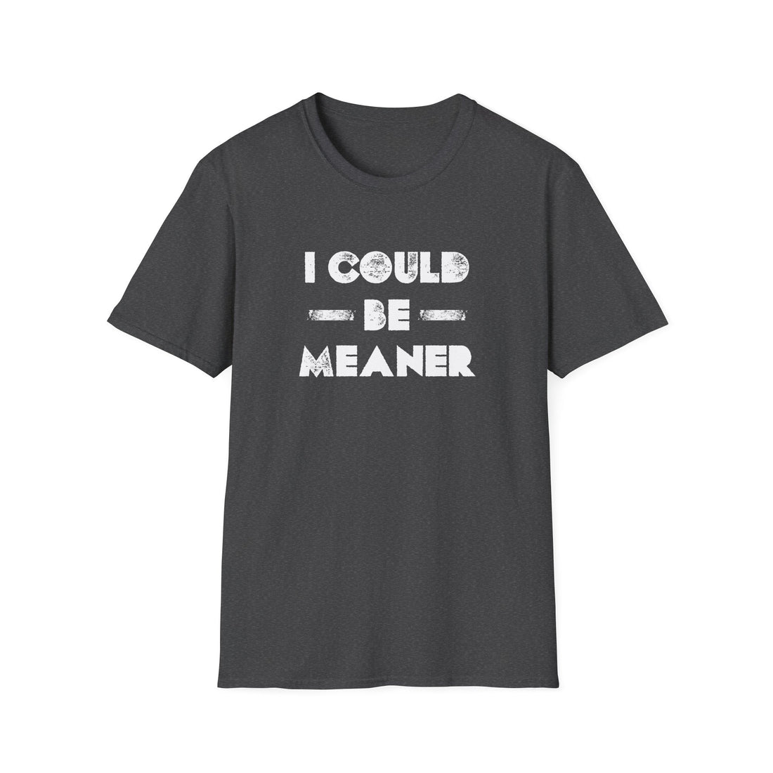 Funny Unisex Softstyle T-Shirt - "I Could Be Meaner" Humor Tee - T-Shirt - Positively Sassy - Funny Unisex Softstyle T-Shirt - "I Could Be Meaner" Humor Tee