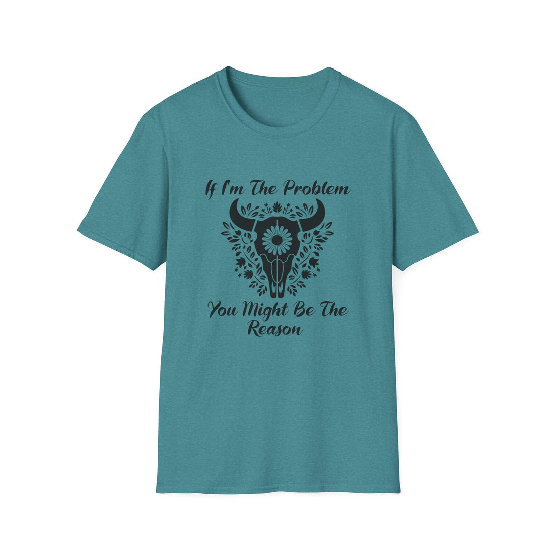Funny Unisex Softstyle T-Shirt - "If I'm The Problem You Might Be The Reason" - T-Shirt - Positively Sassy - Funny Unisex Softstyle T-Shirt - "If I'm The Problem You Might Be The Reason"