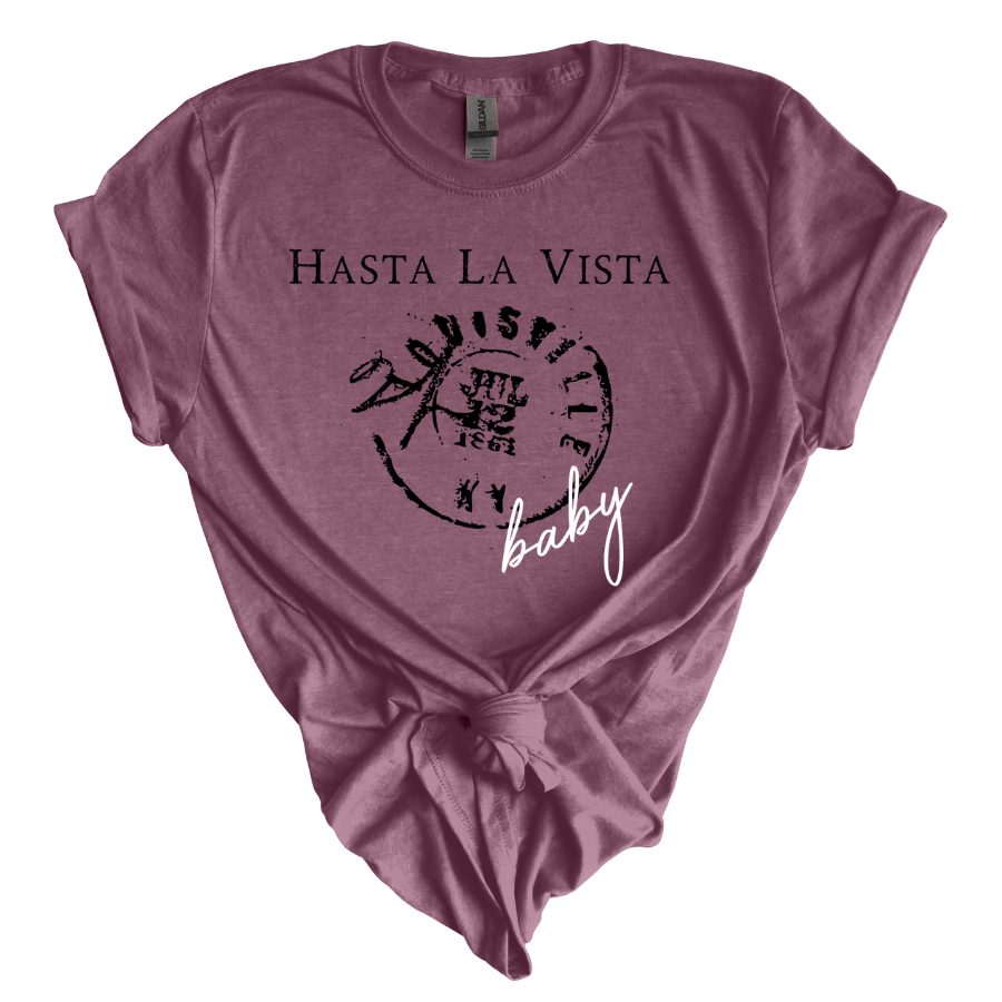 Hasta La Vista Unisex T-Shirt, Casual Graphic Tee, Fun Gift for Friends, Summer Fashion, Statement Shirt - T-Shirt - Positively Sassy - Hasta La Vista Unisex T-Shirt, Casual Graphic Tee, Fun Gift for Friends, Summer Fashion, Statement Shirt