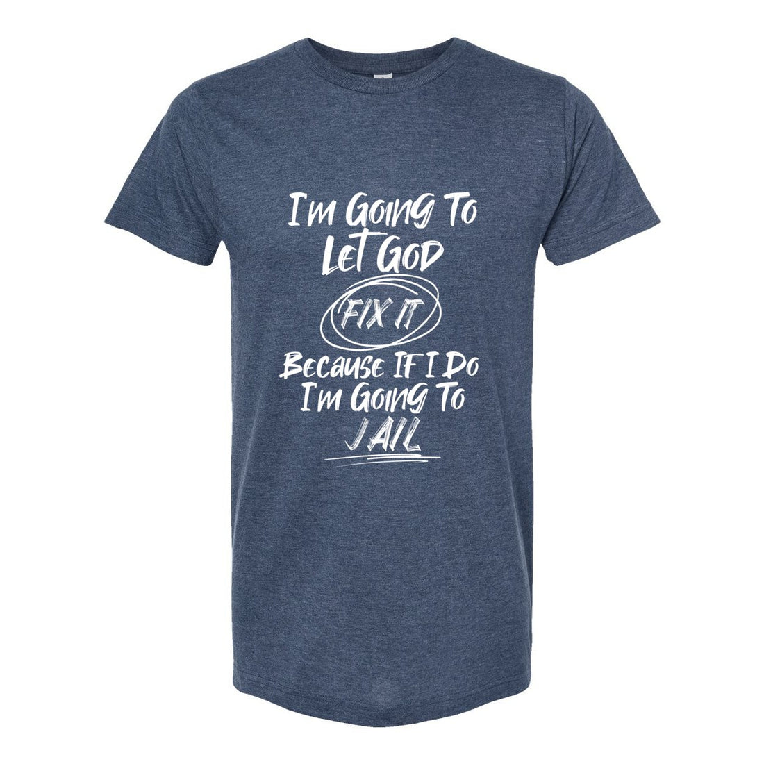 Let God Handle It Tultex T-Shirt - T-Shirts - Positively Sassy - Let God Handle It Tultex T-Shirt