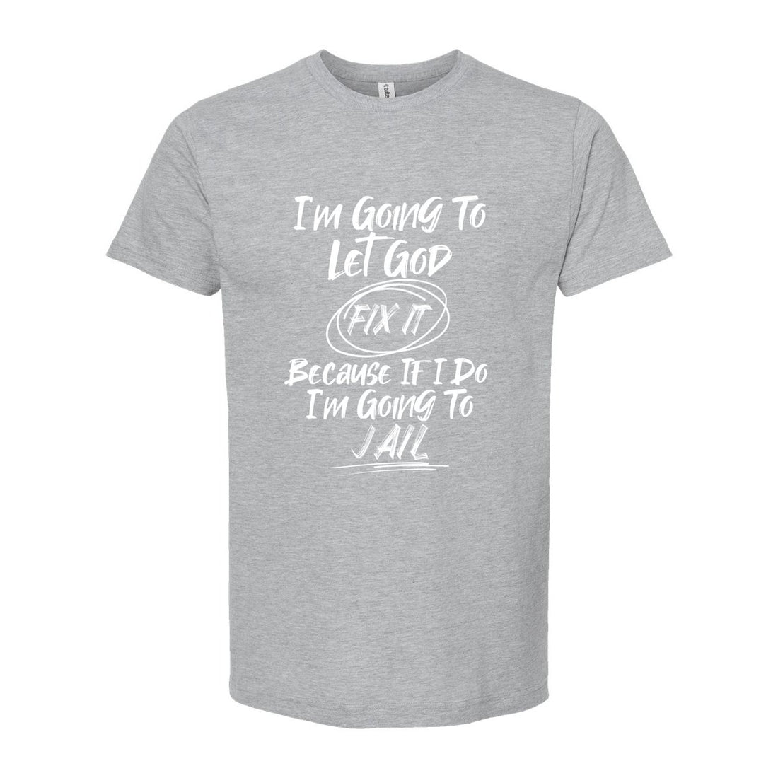 Let God Handle It Tultex T-Shirt - T-Shirts - Positively Sassy - Let God Handle It Tultex T-Shirt