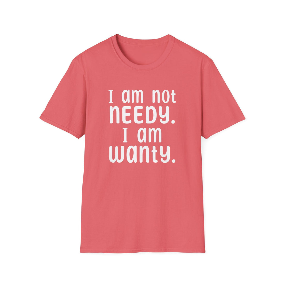 Needy or Wanty Softstyle T-Shirt - T-Shirt - Positively Sassy - Needy or Wanty Softstyle T-Shirt