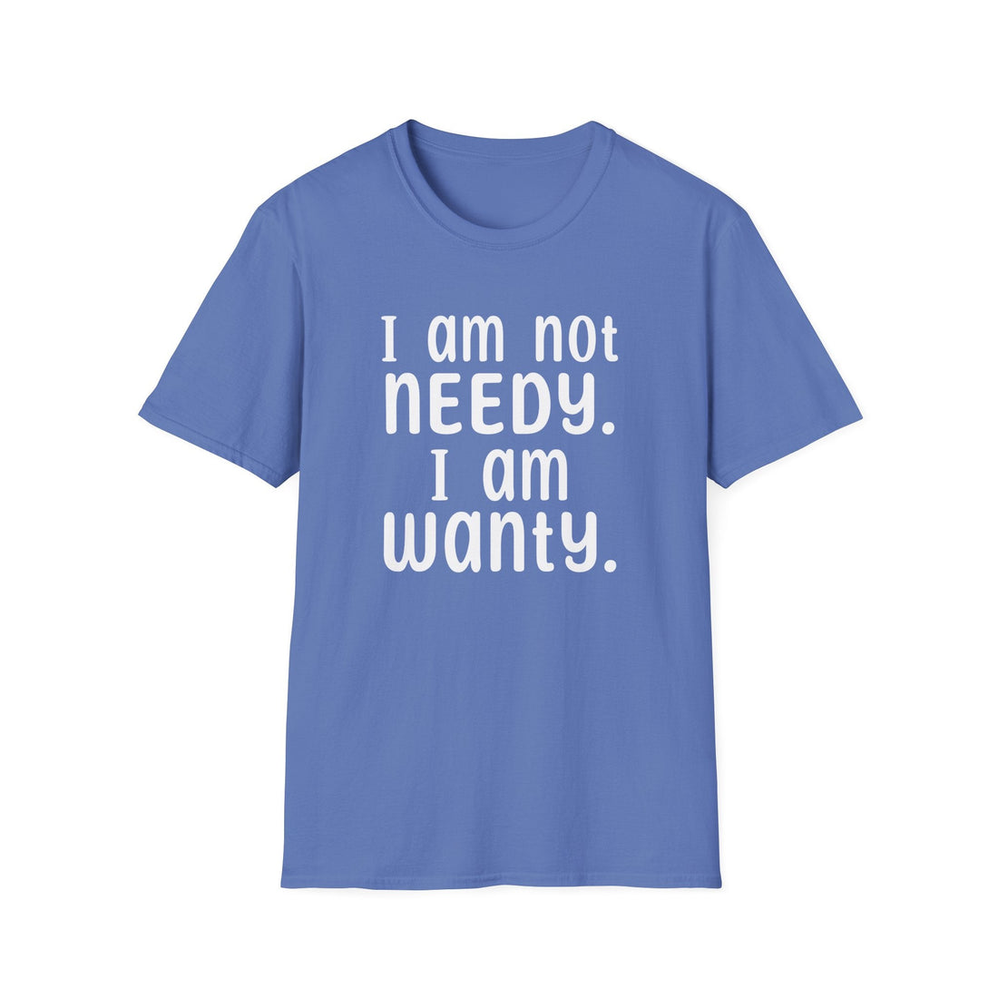Needy or Wanty Softstyle T-Shirt - T-Shirt - Positively Sassy - Needy or Wanty Softstyle T-Shirt