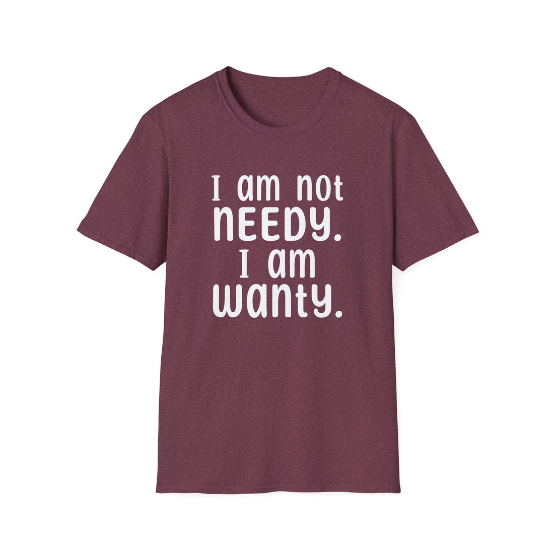 Needy or Wanty Softstyle T-Shirt - T-Shirt - Positively Sassy - Needy or Wanty Softstyle T-Shirt