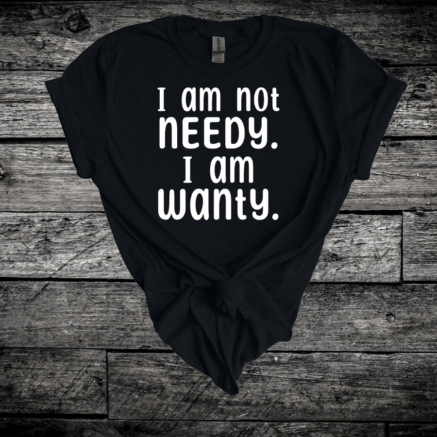 Needy or Wanty Softstyle T-Shirt - T-Shirt - Positively Sassy - Needy or Wanty Softstyle T-Shirt