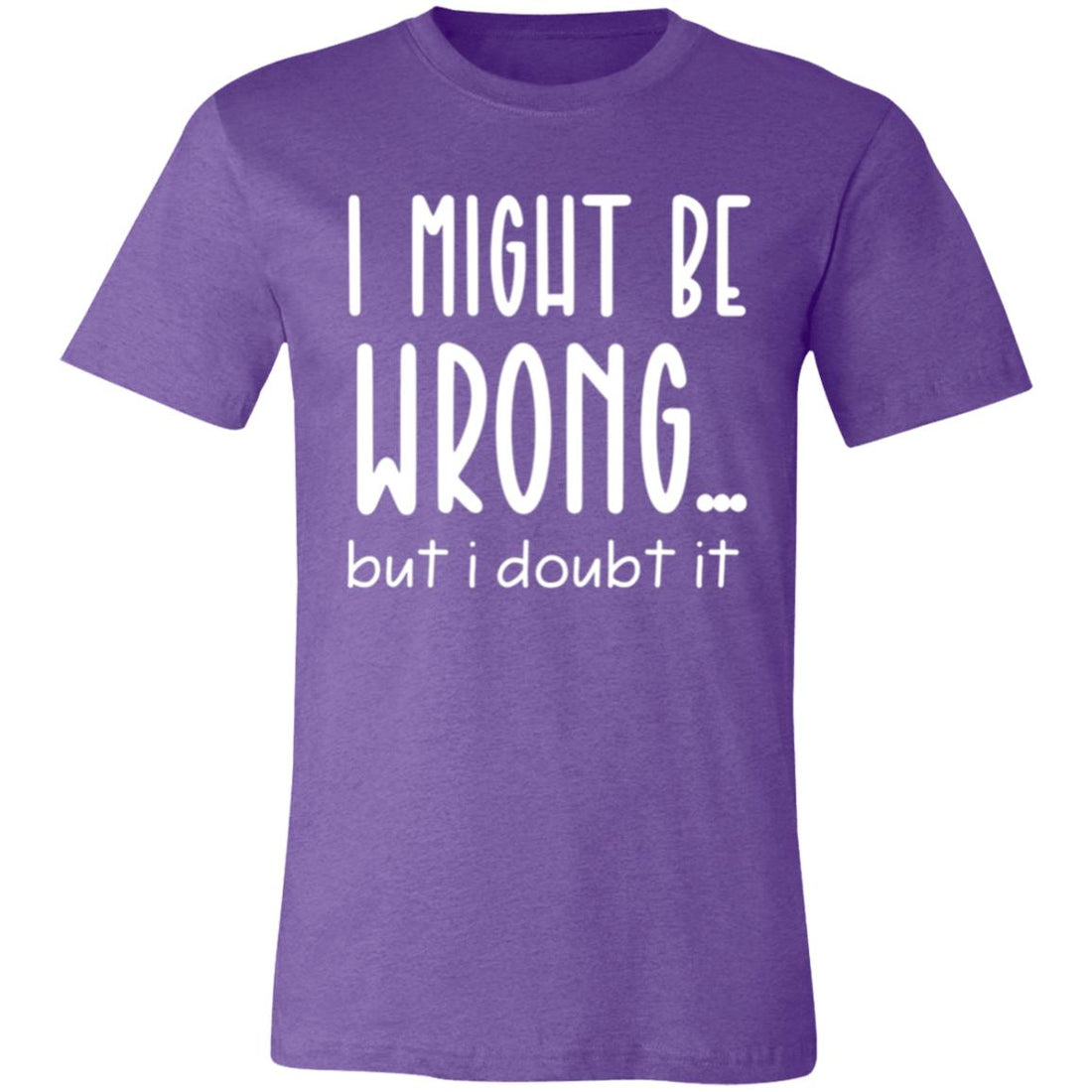 I Might Be Wrong Short-Sleeve T-Shirt - T-Shirts - Positively Sassy - I Might Be Wrong Short-Sleeve T-Shirt