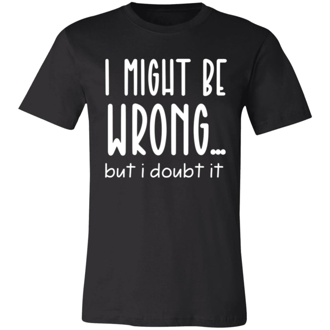 I Might Be Wrong Short-Sleeve T-Shirt - T-Shirts - Positively Sassy - I Might Be Wrong Short-Sleeve T-Shirt