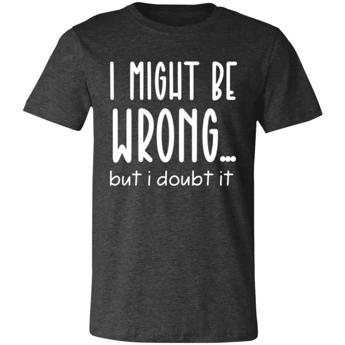 I Might Be Wrong Short-Sleeve T-Shirt - T-Shirts - Positively Sassy - I Might Be Wrong Short-Sleeve T-Shirt