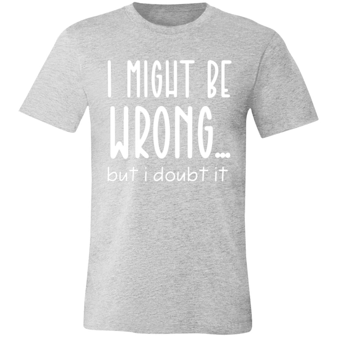 I Might Be Wrong Short-Sleeve T-Shirt - T-Shirts - Positively Sassy - I Might Be Wrong Short-Sleeve T-Shirt