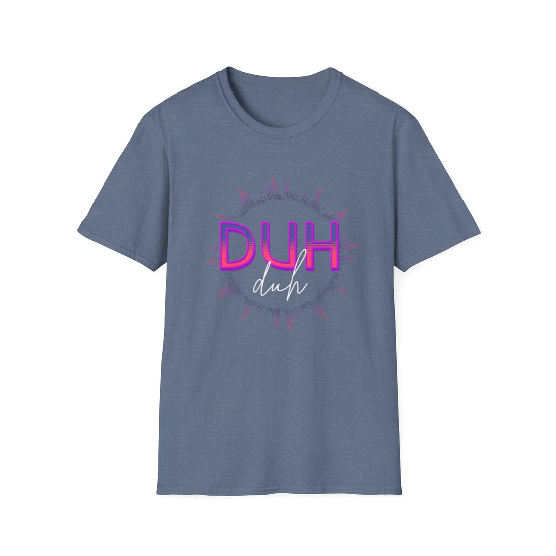 DUH Softstyle T-Shirt - T-Shirt - Positively Sassy - DUH Softstyle T-Shirt