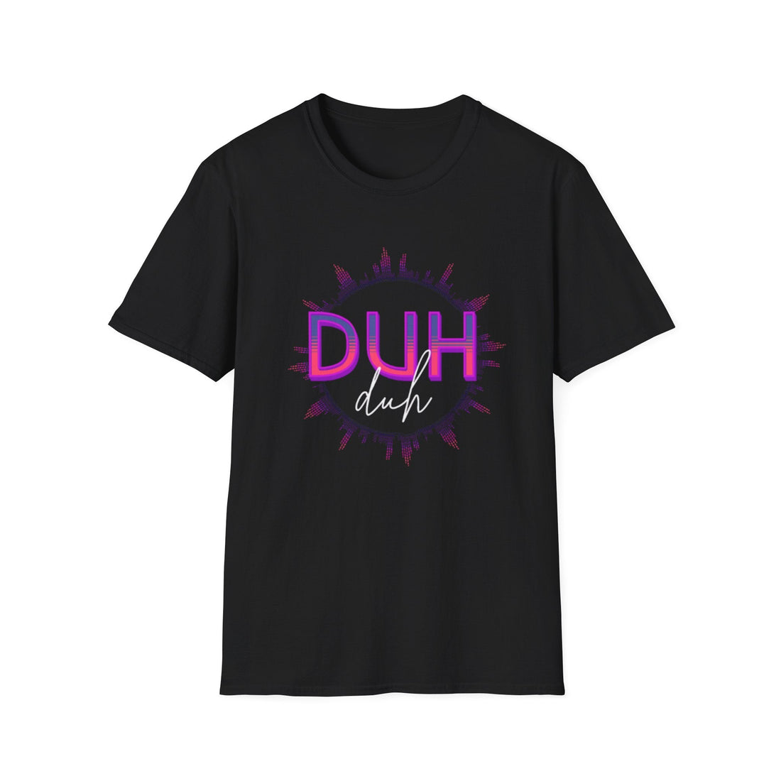 DUH Softstyle T-Shirt - T-Shirt - Positively Sassy - DUH Softstyle T-Shirt