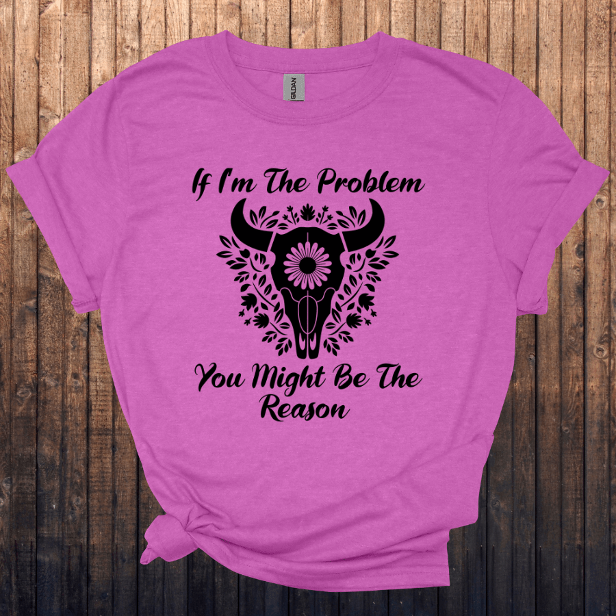 Funny Unisex Softstyle T-Shirt - "If I'm The Problem You Might Be The Reason" - T-Shirt - Positively Sassy - Funny Unisex Softstyle T-Shirt - "If I'm The Problem You Might Be The Reason"