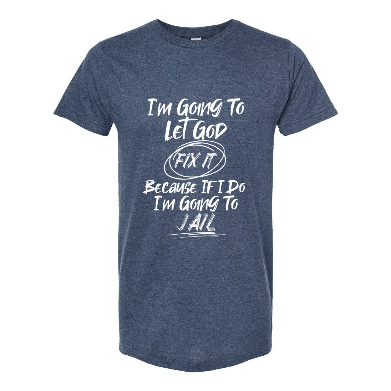 Let God Handle It Tultex T-Shirt - T-Shirts - Positively Sassy - Let God Handle It Tultex T-Shirt