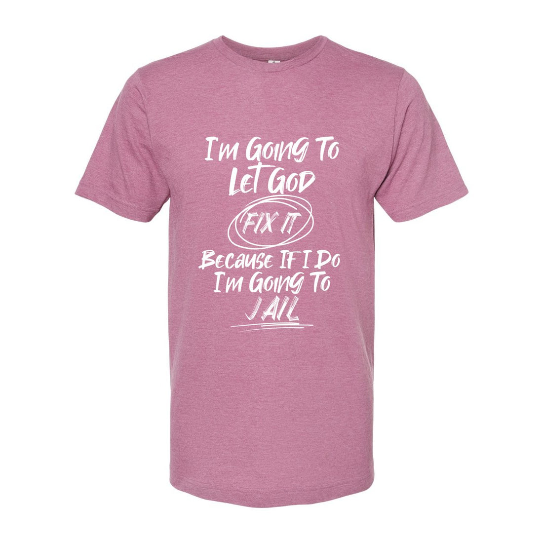 Let God Handle It Tultex T-Shirt - T-Shirts - Positively Sassy - Let God Handle It Tultex T-Shirt