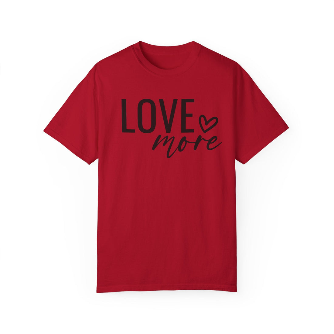 Love More Unisex Garment - Dyed T-shirt Comfort Colors 1717 - T-Shirt - Positively Sassy - Love More Unisex Garment - Dyed T-shirt Comfort Colors 1717