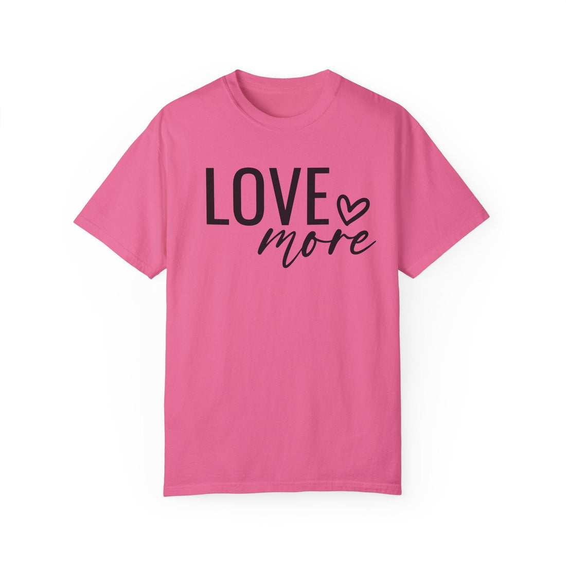 Love More Unisex Garment - Dyed T-shirt Comfort Colors 1717 - T-Shirt - Positively Sassy - Love More Unisex Garment - Dyed T-shirt Comfort Colors 1717