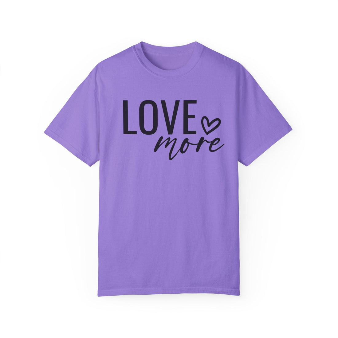 Love More Unisex Garment - Dyed T-shirt Comfort Colors 1717 - T-Shirt - Positively Sassy - Love More Unisex Garment - Dyed T-shirt Comfort Colors 1717