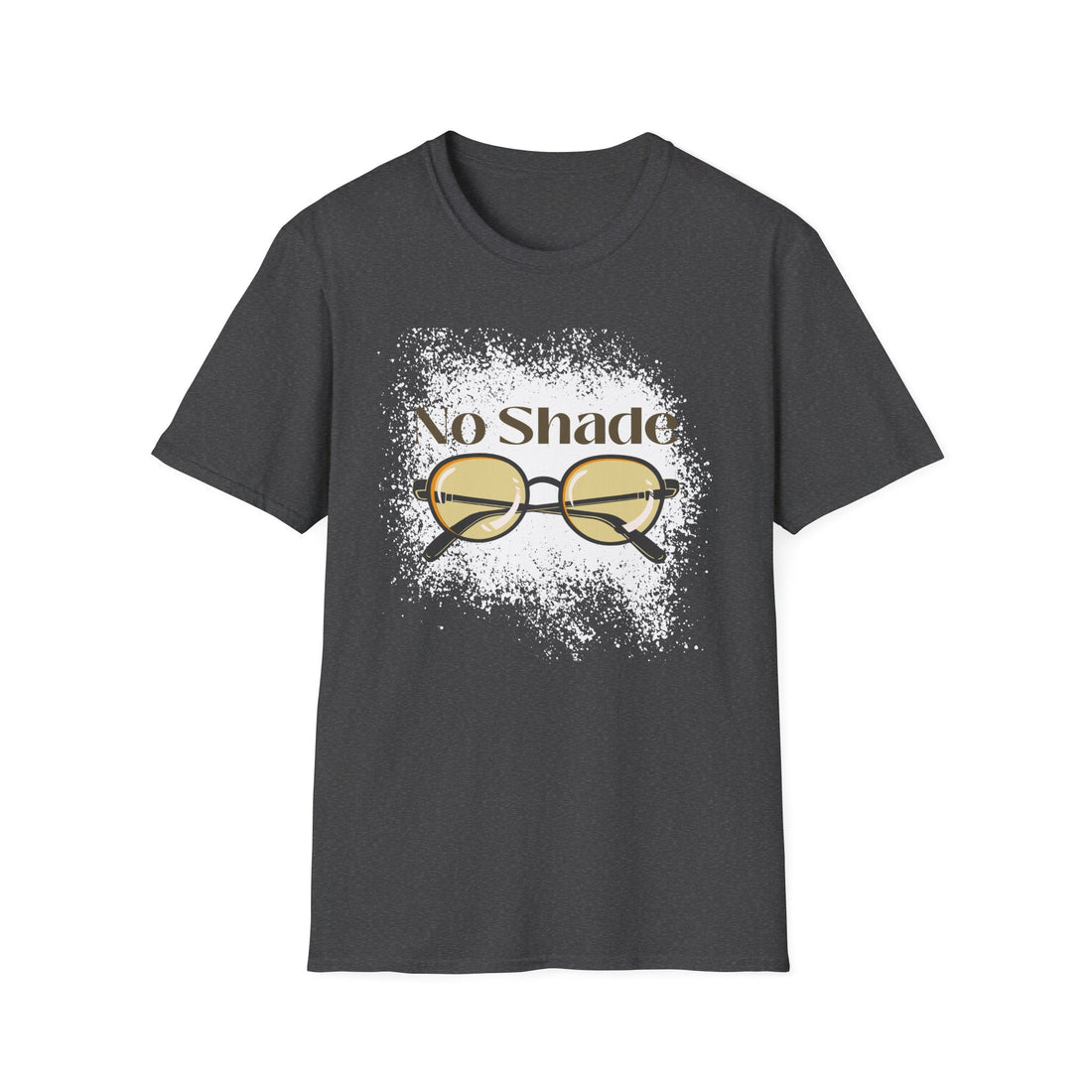 No Shade Unisex Softstyle T-Shirt, Casual Graphic Tee, Gift for Friends, Summer Wear, Statement Shirt, Fun Fashion - T-Shirt - Positively Sassy - No Shade Unisex Softstyle T-Shirt, Casual Graphic Tee, Gift for Friends, Summer Wear, Statement Shirt, Fun Fashion