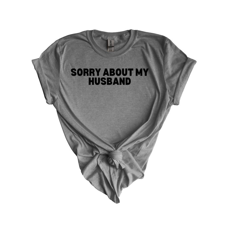 Sorry About My Husband Gildan 6400 - T - Shirt - Positively Sassy - Sorry About My Husband Gildan 6400