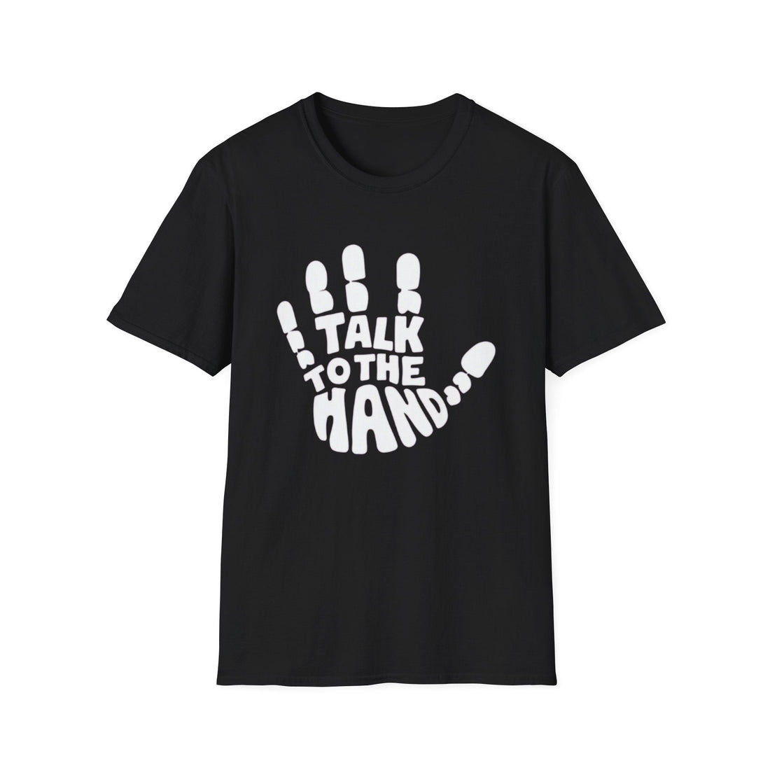 Talk To The Hand Softstyle T-Shirt - T-Shirt - Positively Sassy - Talk To The Hand Softstyle T-Shirt