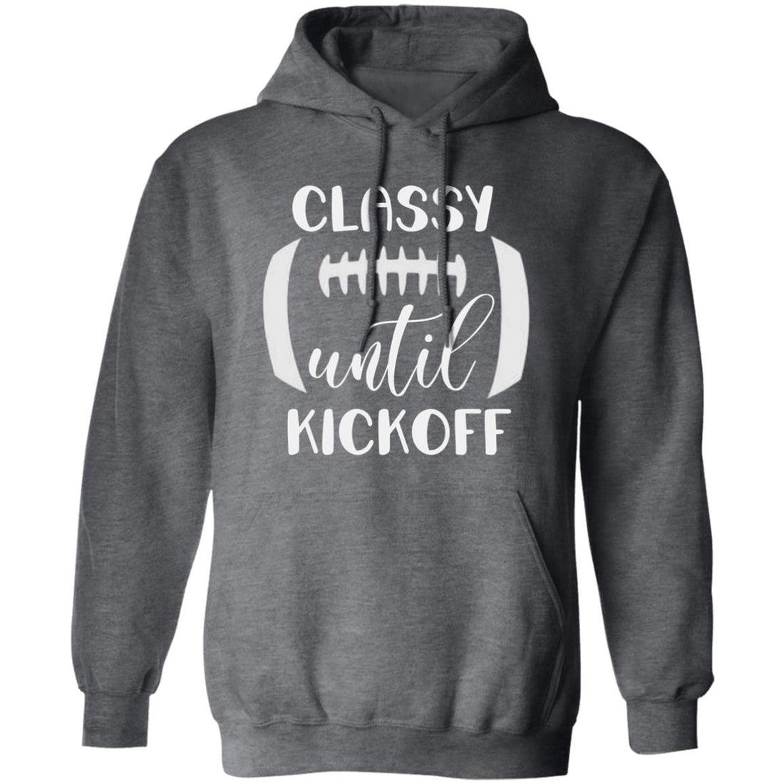 Classy Until Kickoff Pullover Hoodie - Sweatshirts - Positively Sassy - Classy Until Kickoff Pullover Hoodie