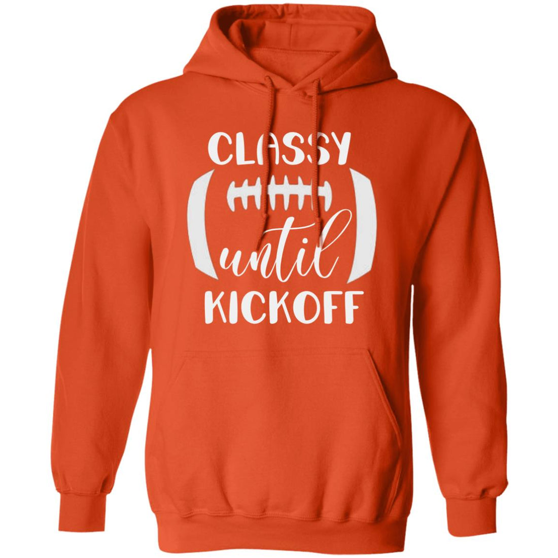 Classy Until Kickoff Pullover Hoodie - Sweatshirts - Positively Sassy - Classy Until Kickoff Pullover Hoodie
