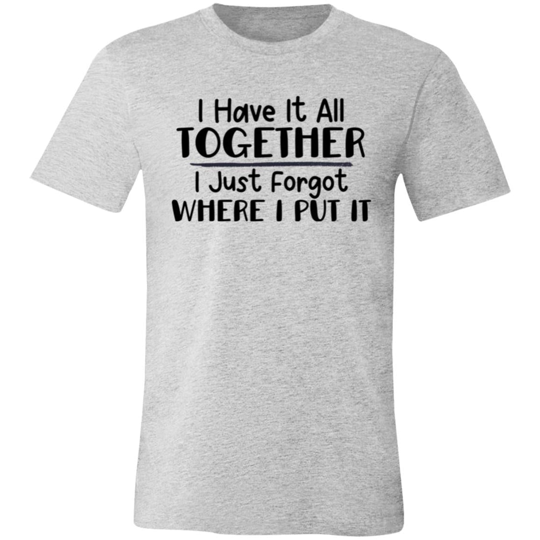 Have It All Together Unisex Jersey Short-Sleeve T-Shirt - T-Shirts - Positively Sassy - Have It All Together Unisex Jersey Short-Sleeve T-Shirt