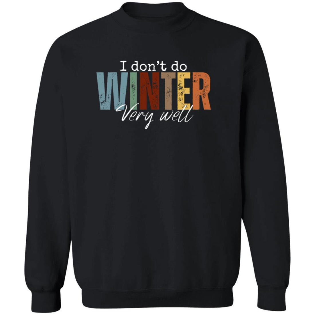 I Don't Do Winter Very Well Pullover Sweatshirt - Sweatshirts - Positively Sassy - I Don't Do Winter Very Well Pullover Sweatshirt
