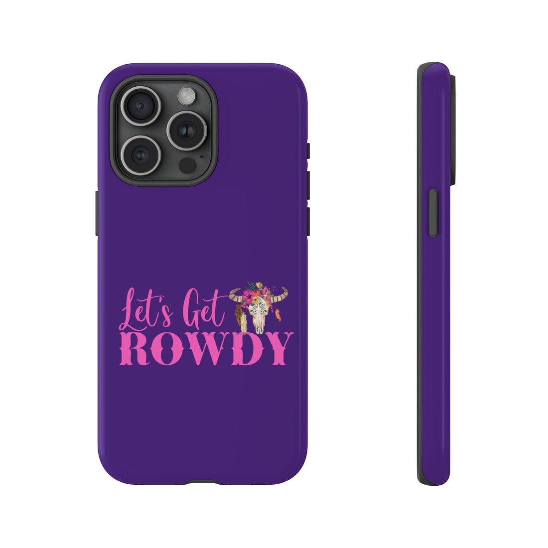 Let's Get Rowdy Tough Cases - Phone Case - Positively Sassy - Let's Get Rowdy Tough Cases