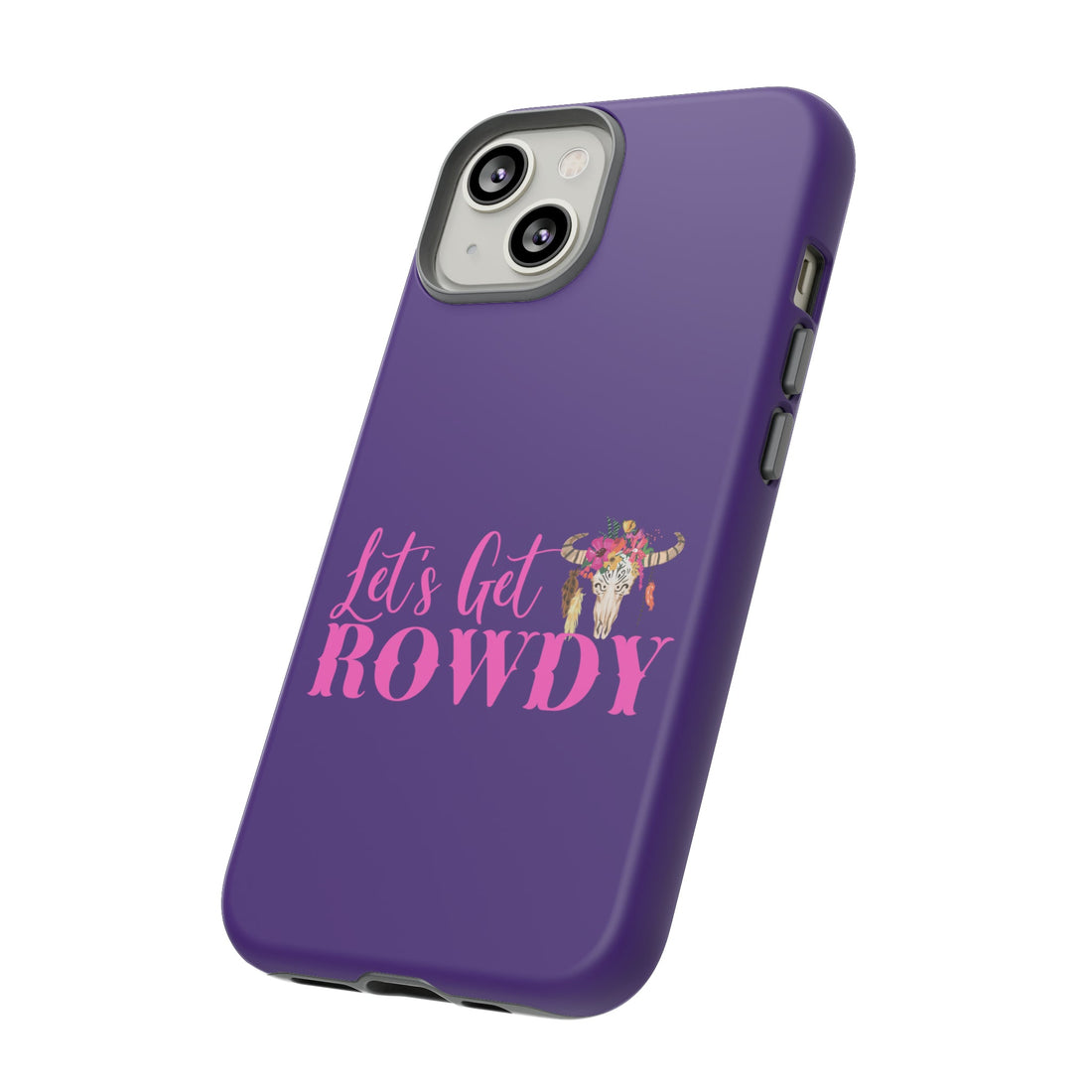 Let's Get Rowdy Tough Cases - Phone Case - Positively Sassy - Let's Get Rowdy Tough Cases