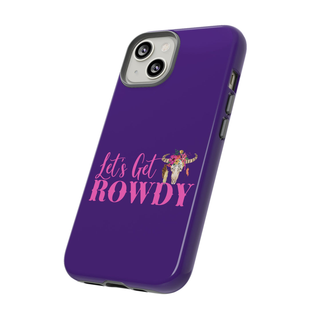 Let's Get Rowdy Tough Cases - Phone Case - Positively Sassy - Let's Get Rowdy Tough Cases