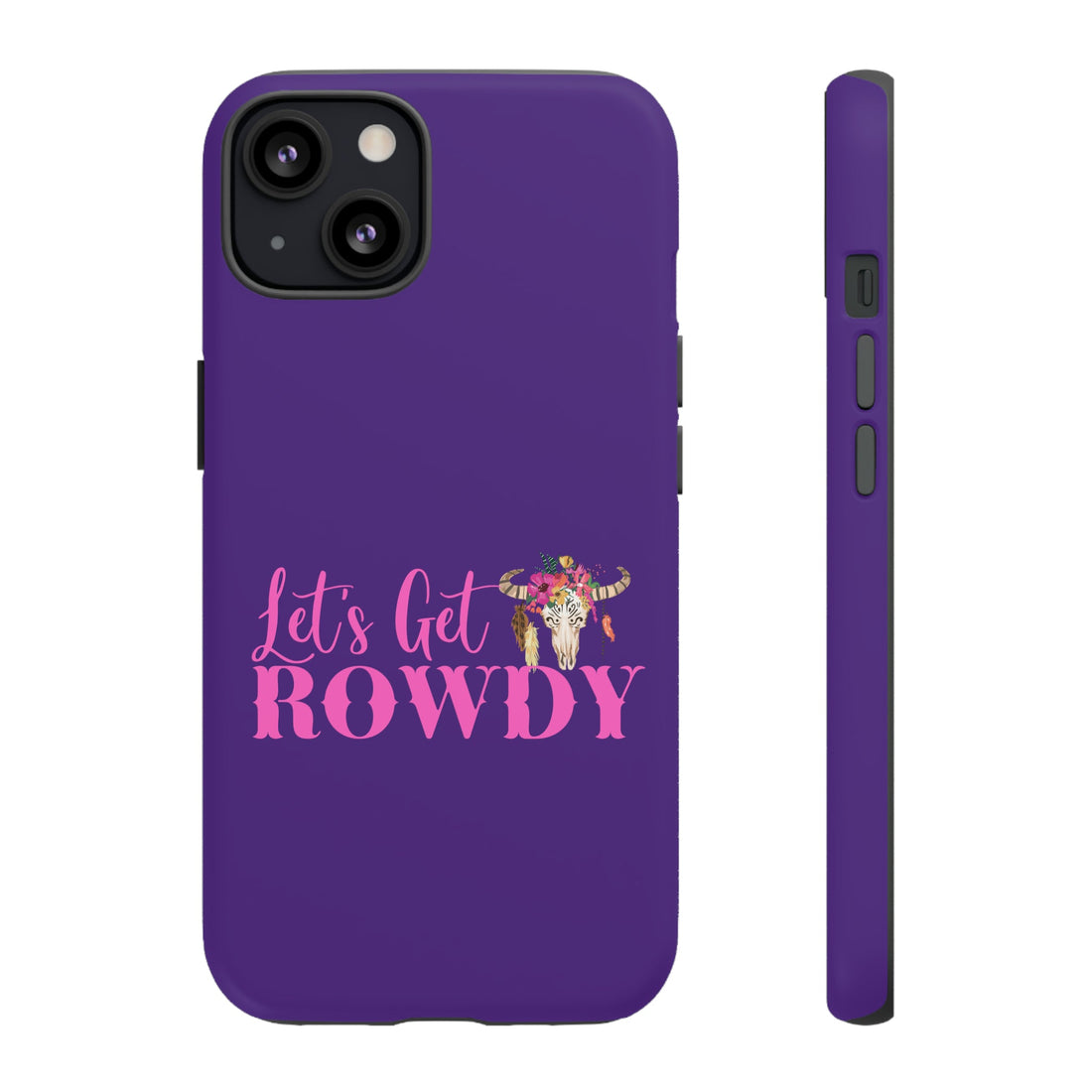 Let's Get Rowdy Tough Cases - Phone Case - Positively Sassy - Let's Get Rowdy Tough Cases