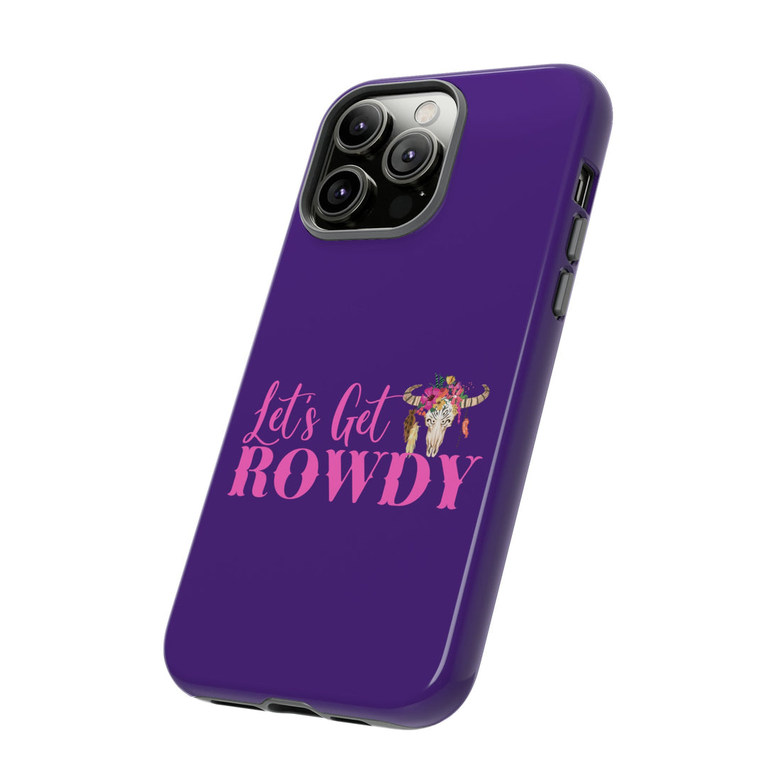 Let's Get Rowdy Tough Cases - Phone Case - Positively Sassy - Let's Get Rowdy Tough Cases