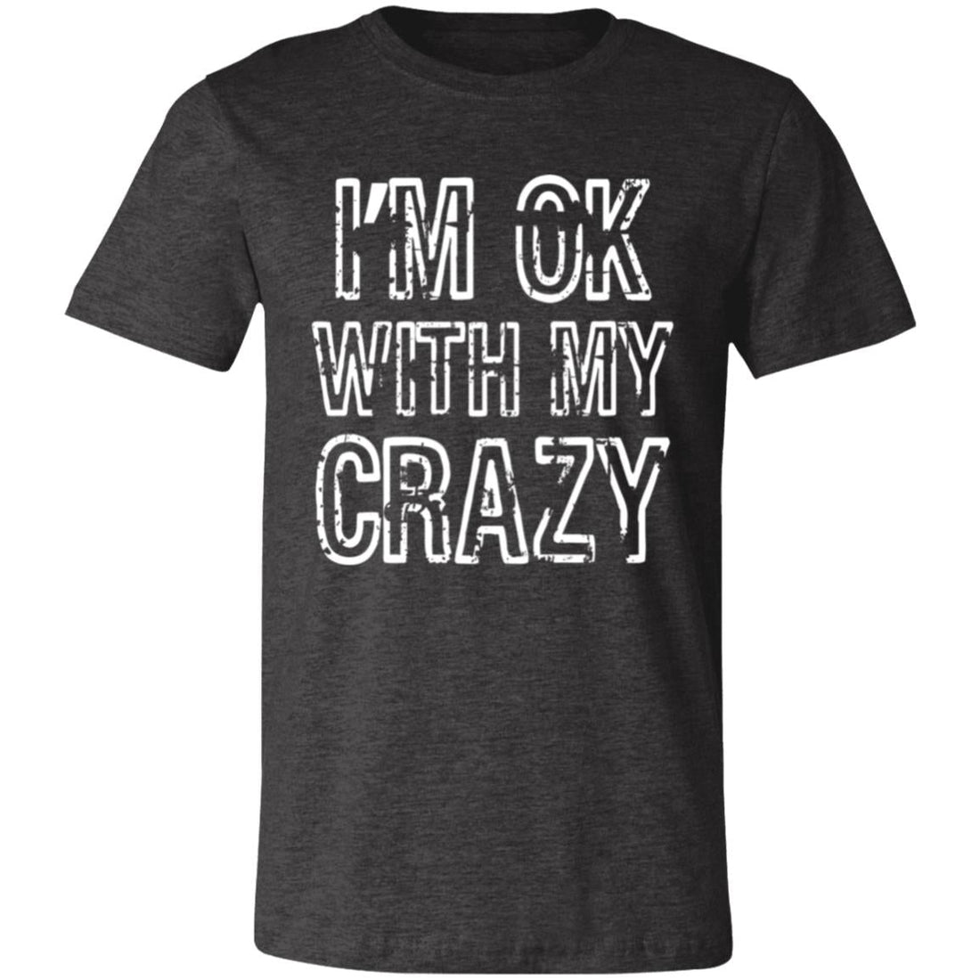 OK With My Crazy Bella 3001 - T-Shirts - Positively Sassy - OK With My Crazy Bella 3001