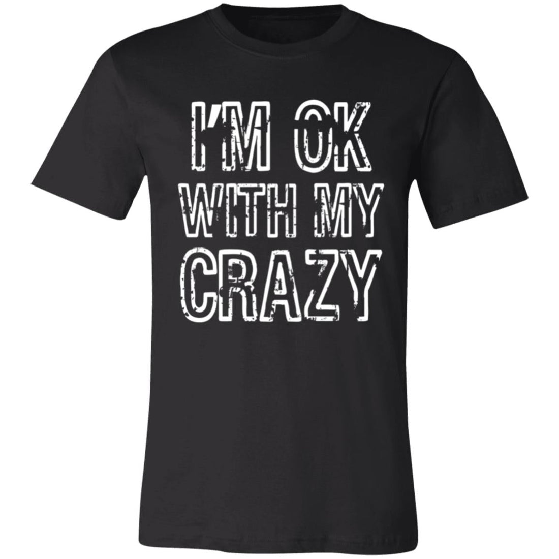 OK With My Crazy Bella 3001 - T-Shirts - Positively Sassy - OK With My Crazy Bella 3001