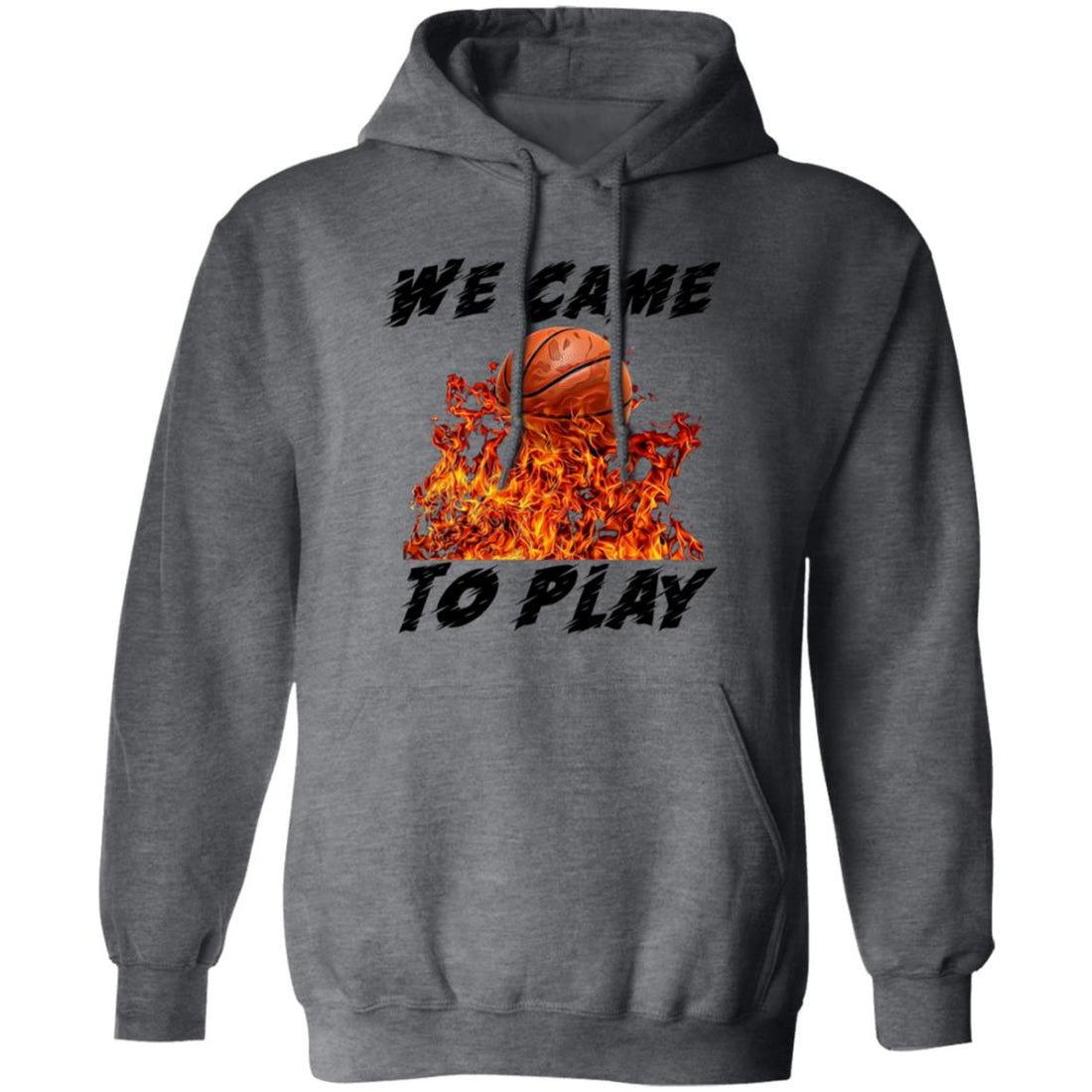 We Came To Play Basketball Pullover Hoodie - Sweatshirts - Positively Sassy - We Came To Play Basketball Pullover Hoodie